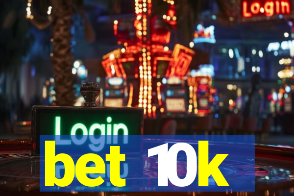 bet 10k